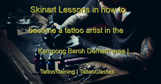 Skinart Lessons in how to become a tattoo artist in the Kampong Baroh Derham area | TattooTraining | TattooClasses | SkinartTraining-Malaysia